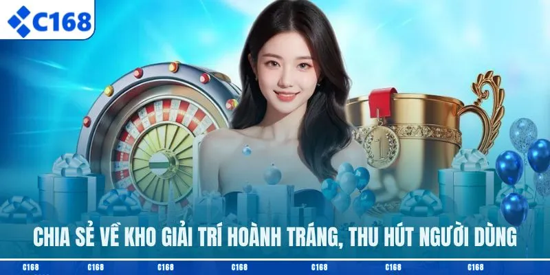 Chia sẻ về kho giải trí hoành tráng, thu hút người dùng