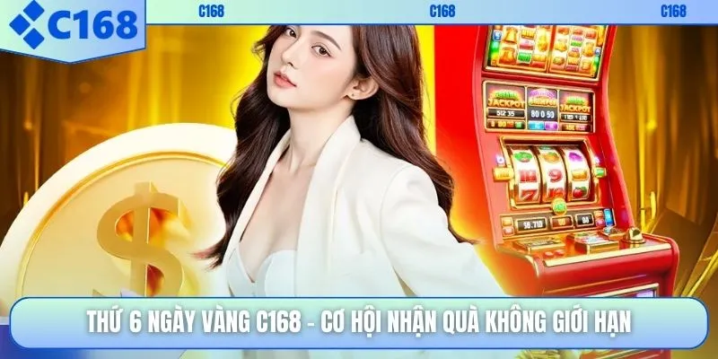 Thứ 6 Ngày Vàng C168