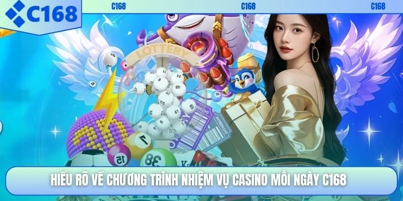 Hiểu rõ về chương trình nhiệm vụ casino mỗi ngày C168